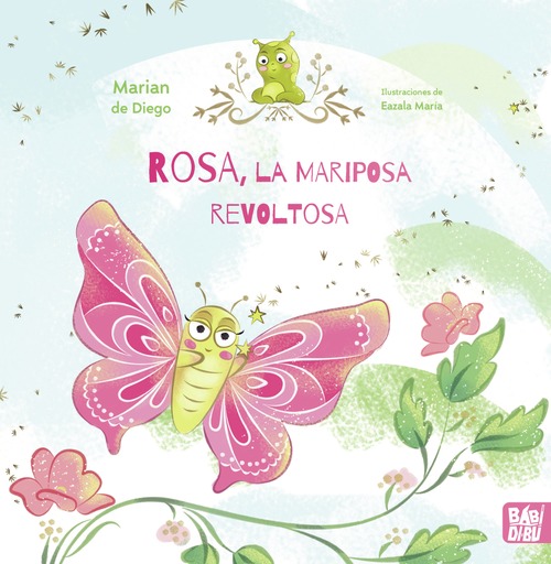 Rosa, la mariposa revoltosa y su amigo Juanillo, el gusanillo nerviosillo