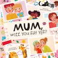 Mum, will you say yes?